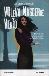 Volevo nascere vento. Storia di Rita che sfidò la mafia con Paolo Borsellino