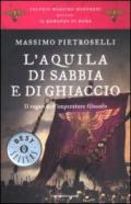 L'aquila di sabbia e di ghiaccio. Il regno dell'Imperatore filosofo. Il romanzo di Roma. 7.