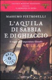 L'aquila di sabbia e di ghiaccio. Il regno dell'Imperatore filosofo. Il romanzo di Roma. 7.