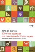 100 cose essenziali che non sapevate di non sapere. I meccanismi segreti nel mondo che ci circonda