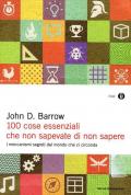 100 cose essenziali che non sapevate di non sapere. I meccanismi segreti nel mondo che ci circonda