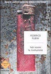 Noi siamo la rivoluzione: Storie di uomini e donne che sfidano il loro tempo (Strade blu. Fiction)