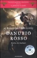 Danubio rosso. L'alba dei barbari. Il romanzo di Roma. 9.