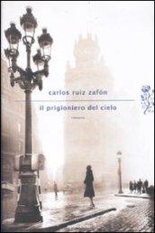 Il prigioniero del cielo (Il Cimitero dei Libri Dimenticati Vol. 3)