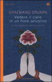 Vedere il cielo in un fiore selvatico (Oscar spiritualità)