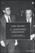 J. Edgard Hoover. La vita e i segreti del primo capo dell'FBI