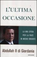 L'ultima occasione. La mia sfida per la pace in Medio Oriente