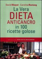 La vera dieta anticancro in 100 ricette golose