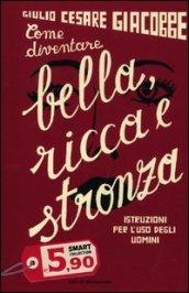 Come diventare bella, ricca e stronza. Istruzione per l'uso degli uomini