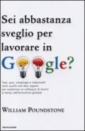 Sei abbastanza sveglio per lavorare in Google? Test, quiz, rompicapi e indovinelli: tutto quello che devi sapere per sostenere un colloquio di lavoro...