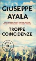 Troppe coincidenze. Mafia, politica, apparati deviati, giustizia: relazioni pericolose e occasioni perdute. Ediz. illustrata