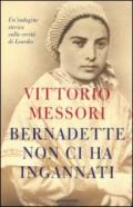 Bernadette non ci ha ingannati. Un'indagine storica sulla verità di Lourdes