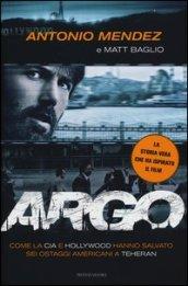 Argo. Come la CIA e Hollywood hanno salvato sei ostaggi americani a Teheran