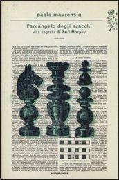 L'arcangelo degli scacchi: Vita segreta di Paul Morphy (Scrittori italiani e stranieri)