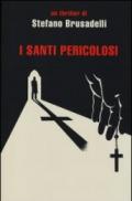 I santi pericolosi