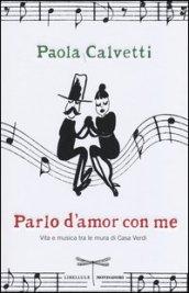 Parlo d'amor con me. Vita e musica tra le mura di Casa Verdi