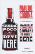 Guida poco che devi bere. Manuale a uso dei giovani per imparare a bere