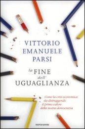 La fine dell'uguaglianza. Come la crisi economica sta distruggendo il primo valore della nostra democrazia