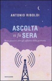 Ascolta si fa sera. Brevi pensieri oltre gli affanni della giornata