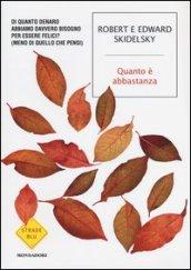 Quanto è abbastanza?: Di quanto denaro abbiamo davvero bisogno per essere felici (meno di quello che pensi) (Strade blu. Non Fiction)