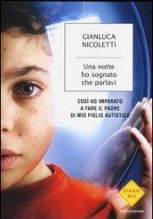 Una notte ho sognato che parlavi: Così ho imparato a fare il padre di mio figlio autistico (Strade blu. Non Fiction)