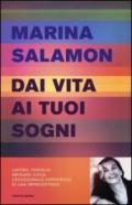 Dai vita ai tuoi sogni. Lavoro, famiglia, impegno civile: l'eccezionale esperienza di una imprenditrice