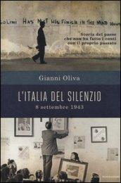 L'Italia del silenzio. 8 settembre 1943: storia del paese che non ha fatto i conti con il proprio passato