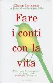 Fare i conti con la vita. Dalle regole del management alla scoperta dei veri valori dell'esistenza