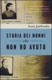 Storia dei nonni che non ho avuto. Uno storico sulle tracce della propria famiglia scomparsa ad Auschwitz