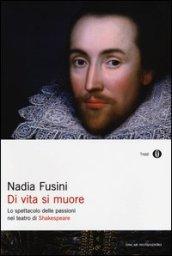 Di vita si muore: Lo spettacolo delle passioni nel teatro di Shakespeare (Oscar saggi Vol. 915)