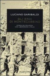 Gli eroi di Montecassino. Storia dei polacchi che liberarono l'Italia