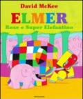 Elmer, Rose e Super Elefantino. Ediz. illustrata