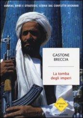 La tomba degli imperi. Uomini, armi e strategie: storie del conflitto afghano