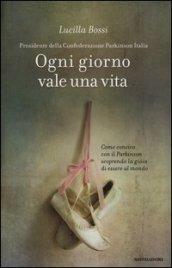 Ogni giorno vale una vita: Come convivo con il Parkinson scoprendo la gioia di essere al mondo (Ingrandimenti)