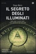 Il segreto degli illuminati. Dalle origini ai giorni nostri: storia dell'Occhio che Tutto Vede