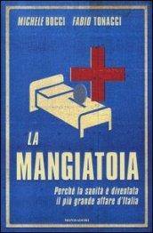 La mangiatoia. Perché la sanità è diventata il più grande affare d'Italia