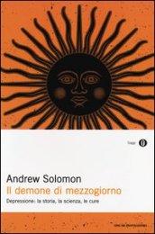Il demone di mezzogiorno. Depressione: la storia, la scienza, le cure