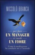 Per fare un manager ci vuole un fiore. Come la meditazione ha cambiato me e l'azienda