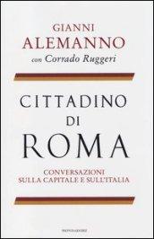 Cittadino di Roma. Conversazioni sulla capitale e sull'Italia