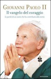 Il Vangelo del coraggio. Le parole di un santo che ha contribuito alla storia