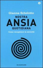 Nostra ansia quotidiana. Come recuperare la serenità. Ediz. speciale