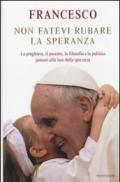 Non fatevi rubare la speranza: La preghiera, il peccato, la filosofia e la politica pensati alla luce della speranza