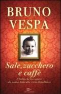 Sale, zucchero e caffè: L'Italia che ho vissuto: da nonna Aida alla Terza Repubblica
