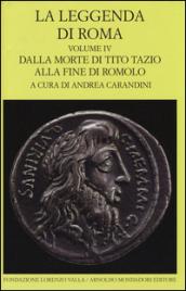 La leggenda di Roma. Testo latino e greco a fronte. Ediz. illustrata. 4: Dalla morte di Tito Tazio alla fine di Romolo