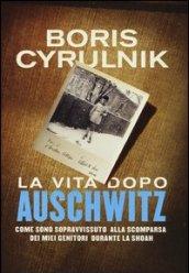 La vita dopo Auschwitz. Come sono sopravvissuto alla scomparsa dei miei genitori dopo la Shoah