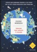 Internet non salverà il mondo. Perché non dobbiamo credere a chi pensa che la Rete possa risolvere ogni problema