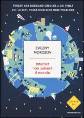 Internet non salverà il mondo. Perché non dobbiamo credere a chi pensa che la Rete possa risolvere ogni problema