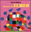 Gli amici di Elmer. Ediz. illustrata