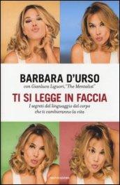 Ti si legge in faccia: I segreti del linguaggio del corpo che ti cambieranno la vita