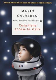 Cosa tiene accese le stelle. Storie di italiani che non hanno mai smesso di credere nel futuro